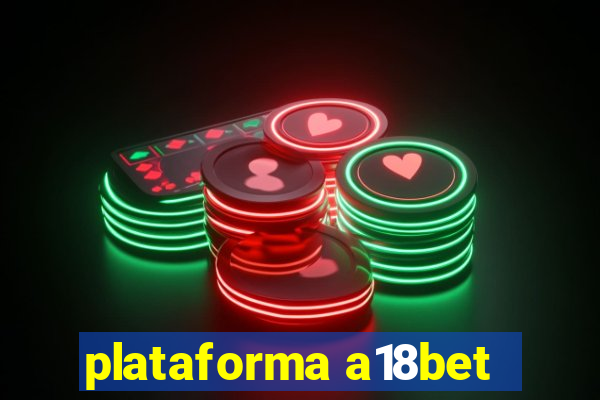 plataforma a18bet